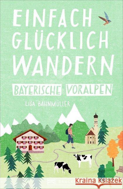 Einfach glücklich wandern Bayerische Voralpen Bahnmüller, Lisa 9783734313769 Bruckmann - książka