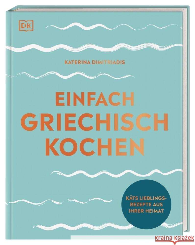 Einfach griechisch kochen Dimitriadis, Katerina 9783831041091 Dorling Kindersley Verlag - książka