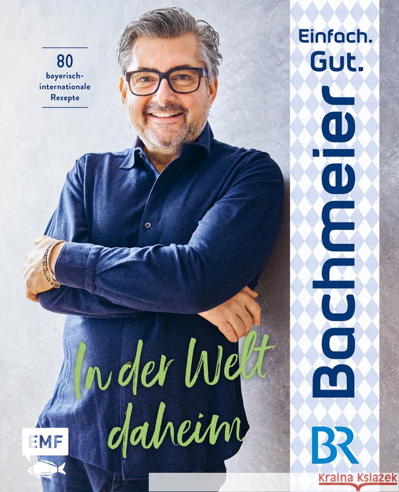 Einfach. Gut. Bachmeier. - In der Welt daheim Bachmeier, Hans Jörg 9783745912159 EMF Edition Michael Fischer - książka