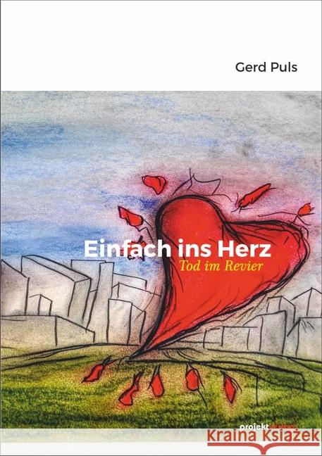 Einfach ins Herz : Tod im Revier - Erzählungen Puls, Gerd 9783897334564 Projekt, Bochum - książka