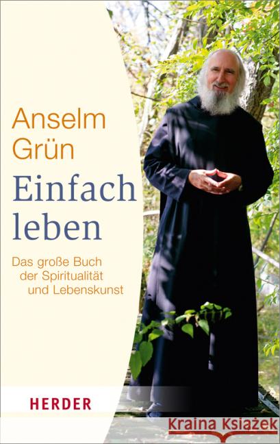 Einfach leben : Das große Buch der Spiritualität und Lebenskunst Grün, Anselm 9783451066641 Herder, Freiburg - książka