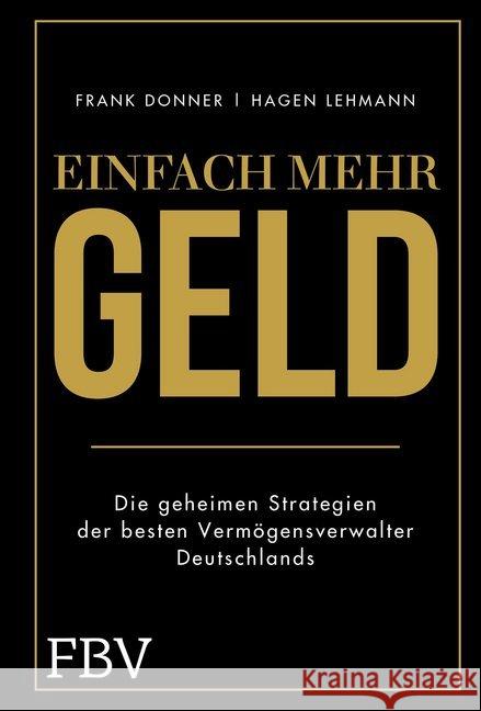 Einfach mehr Geld : Die geheimen Strategien der besten Vermögensverwalter Deutschlands Donner, Frank; Lehmann, Hagen 9783959722810 FinanzBuch Verlag - książka