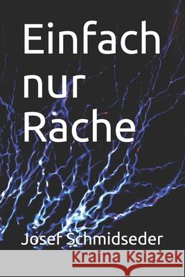 Einfach nur Rache: Eine Terrorgeschichte Josef Schmidseder 9781706133001 Independently Published - książka