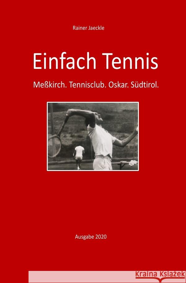 Einfach nur Tennis : Meßkirch. Tennisclub. Oskar. Südtirol. (Ausgabe 2020) Jaeckle, Rainer 9783750299818 epubli - książka