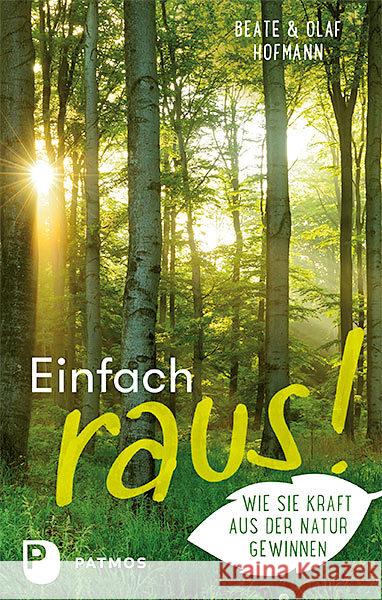 Einfach raus! : Wie Sie Kraft aus der Natur gewinnen Hofmann, Beate; Hofmann, Olaf 9783843610544 Patmos Verlag - książka