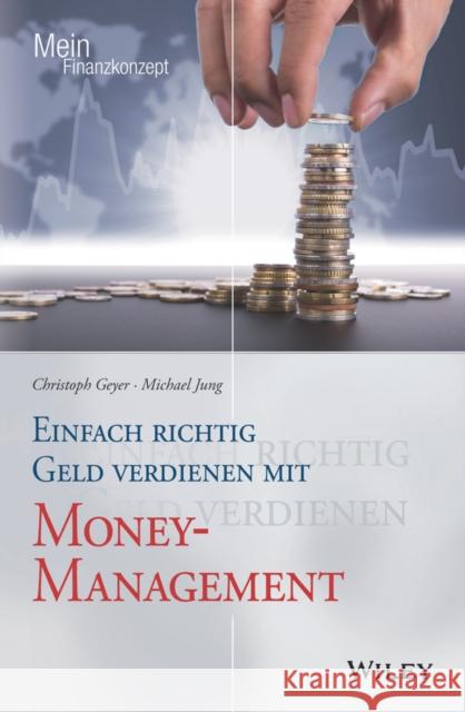 Einfach richtig Geld verdienen mit Money-Management Christoph Geyer, Michael Jung 9783527509263  - książka