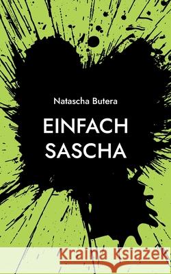 Einfach Sascha: Geschichten eines ganz normalen Lebens Natascha Butera 9783755713425 Books on Demand - książka