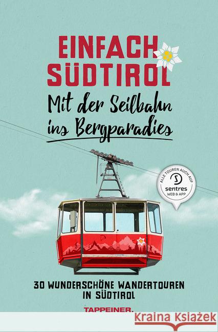 Einfach Südtirol: Mit der Seilbahn ins Bergparadies : 30 wunderschöne Wandertouren in Südtirol Ladurner, Christjan 9788870739527 Tappeiner - książka