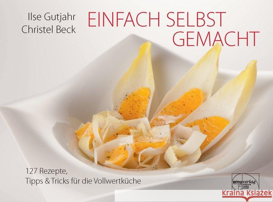 Einfach selbst gemacht : 127 Rezepte, Tipps & Tricks für die Vollwertküche Gutjahr, Ilse; Beck, Christel 9783891892060 emu - książka