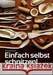 Einfach selbst schnitzen! : Löffel, Schalen, Kämme ... Bertrand, Bernard 9783702013226 Stocker - książka