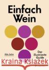 Einfach Wein : Der illustrierte Guide Sohm, Aldo; Muhlke, Christine 9783791386645 Prestel