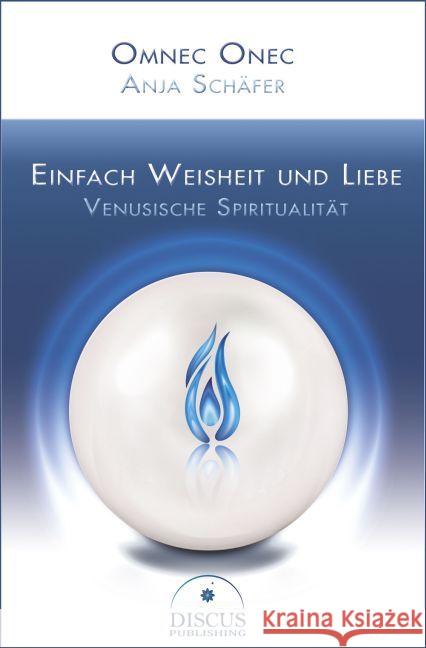 Einfach Weisheit und Liebe: Venusische Spiritualität Schäfer, Anja 9783981744118 Discus Publishing - książka