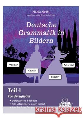 Einfache Erkl?rungen zu allen Satzgliedern: Teil 4: Die Satzglieder Marita Gr?bl 9783759768230 Bod - Books on Demand - książka