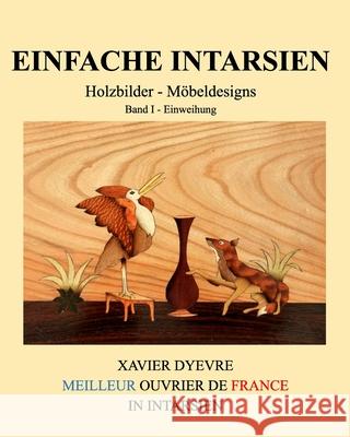 Einfache intarsien: Holzarbeit für alle Dyèvre, Xavier 9781006356186 Blurb - książka