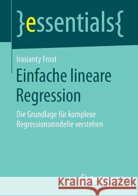 Einfache Lineare Regression: Die Grundlage Für Komplexe Regressionsmodelle Verstehen Frost, Irasianty 9783658197315 Springer VS - książka