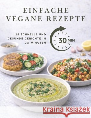 Einfache Vegane Rezepte: 25 Schnelle und Gesunde Gerichte in 30 Minuten ML, Skyler 9798250771276 Independently Published - książka