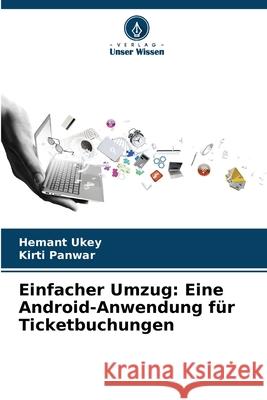 Einfacher Umzug: Eine Android-Anwendung für Ticketbuchungen Ukey, Hemant, Panwar, Kirti 9786208688011 Verlag Unser Wissen - książka