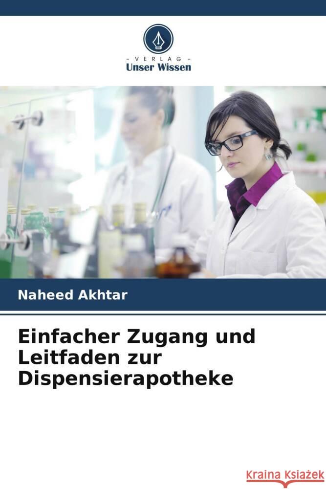 Einfacher Zugang und Leitfaden zur Dispensierapotheke Naheed Akhtar 9786207147557 Verlag Unser Wissen - książka