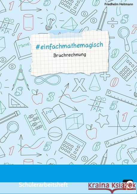 #einfachmathemagisch - Bruchrechnung : Schülerarbeitsheft (5. bis 8. Klasse) Heitmann, Friedhelm 9783403203254 Persen Verlag in der AAP Lehrerfachverlage Gm - książka