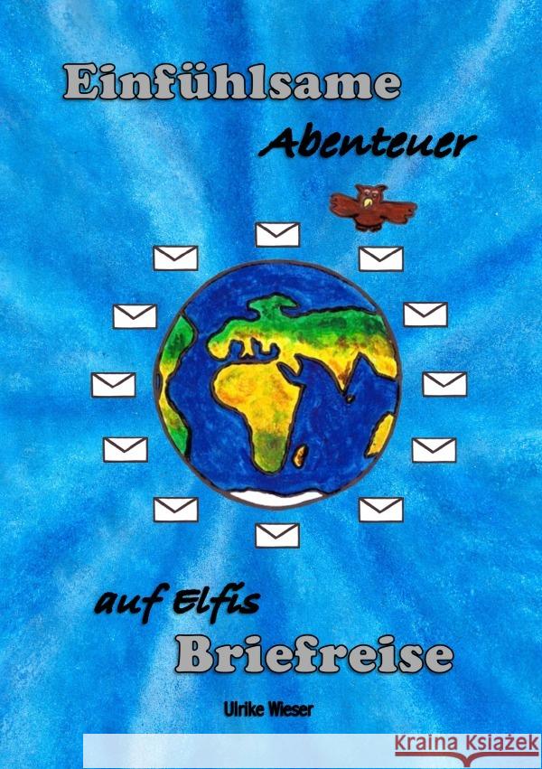 Einfühlsame Abenteuer auf Elfis Briefreise Wieser, Ulrike 9783565050765 epubli - książka