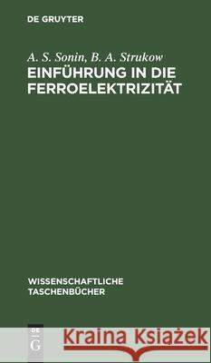 Einführung ın Die Ferroelektrizität A S B a Sonin Strukow, B A Strukow 9783112566695 De Gruyter - książka