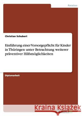 Einführung einer Vorsorgepflicht für Kinder in Thüringen unter Betrachtung weiterer präventiver Hilfsmöglichkeiten Schubert, Christian 9783640326839 Grin Verlag - książka