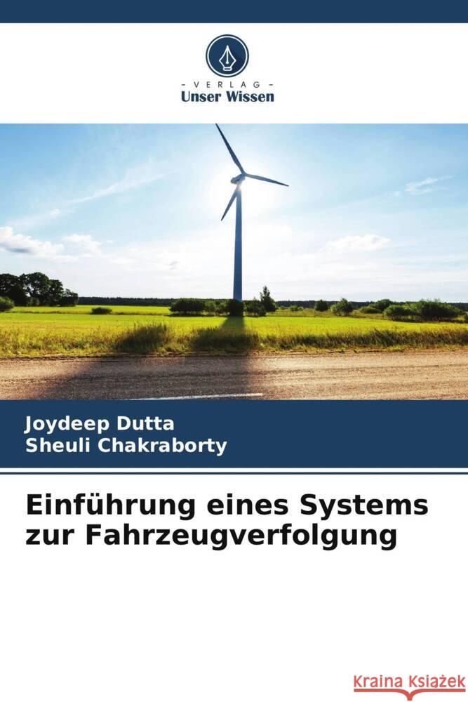 Einf?hrung eines Systems zur Fahrzeugverfolgung Joydeep Dutta Sheuli Chakraborty 9786207266951 Verlag Unser Wissen - książka