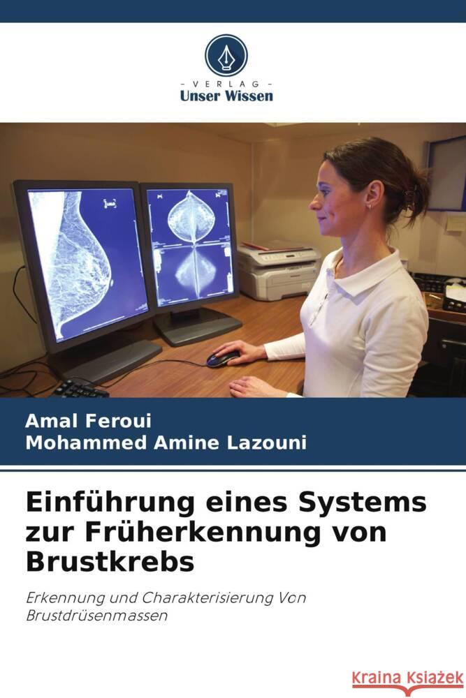 Einf?hrung eines Systems zur Fr?herkennung von Brustkrebs Amal Feroui Mohammed Amine Lazouni 9786208035419 Verlag Unser Wissen - książka