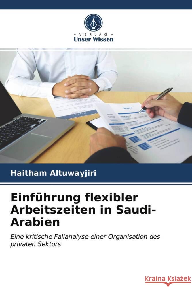 Einführung flexibler Arbeitszeiten in Saudi-Arabien Altuwayjiri, Haitham 9786204023458 Verlag Unser Wissen - książka