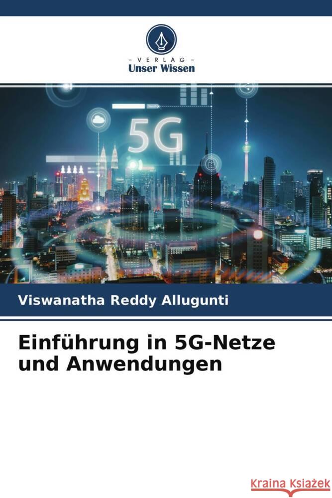 Einführung in 5G-Netze und Anwendungen Allugunti, Viswanatha Reddy 9786204682648 Verlag Unser Wissen - książka