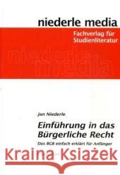 Einführung in das Bürgerliche Recht : Das BGB einfach erklärt für Anfänger Niederle, Jan   9783867240208 Niederle Media - książka