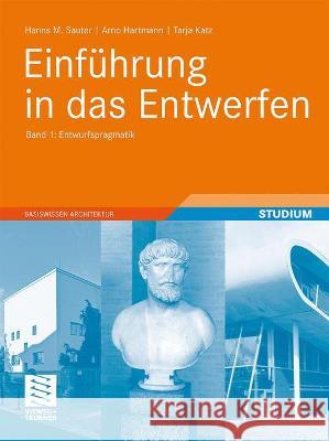 Einführung in Das Entwerfen: Band 1: Entwurfspragmatik Sauter, Hanns M. 9783834817280 Vieweg+Teubner - książka