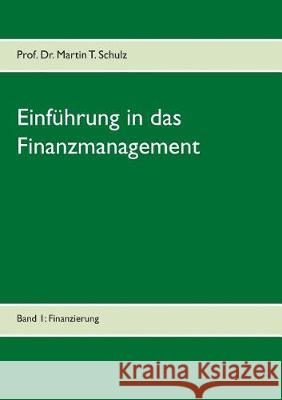 Einführung in das Finanzmanagement: Band 1: Finanzierung Schulz, Martin 9783741272561 Books on Demand - książka