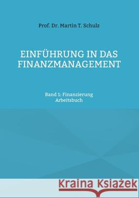 Einführung in das Finanzmanagement: Band 1: Finanzierung Schulz, Martin T. 9783754336526 Books on Demand - książka