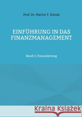 Einf?hrung in das Finanzmanagement: Band 1: Finanzierung Martin Schulz 9783819244407 Bod - Books on Demand - książka
