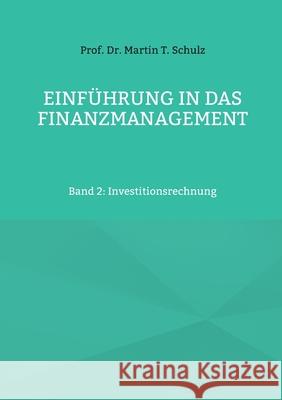 Einf?hrung in das Finanzmanagement: Band 2: Investitionsrechnung Martin Schulz 9783695103447 Bod - Books on Demand - książka