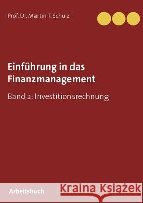 Einführung in das Finanzmanagement: Band 2: Investitionsrechnung Schulz, Martin T. 9783751989756 Books on Demand - książka