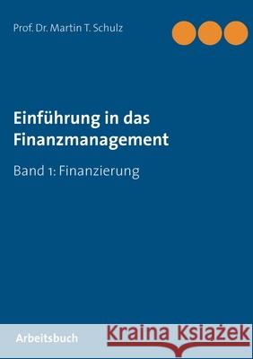 Einführung in das Finanzmanagement: Finanzierung Schulz, Martin T. 9783751989909 Books on Demand - książka