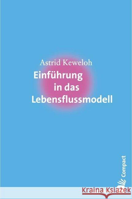 Einführung in das Lebensflussmodell Keweloh, Astrid 9783849702458 Carl-Auer - książka