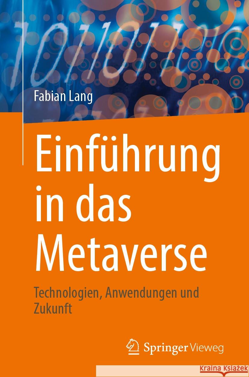 Einf?hrung in Das Metaverse: Technologien, Anwendungen Und Zukunft Fabian Lang 9783658462727 Springer Vieweg - książka