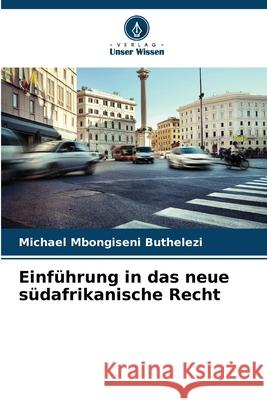 Einführung in das neue südafrikanische Recht Buthelezi, Michael Mbongiseni 9786209140945 Verlag Unser Wissen - książka