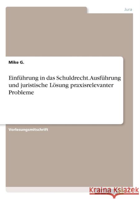 Einführung in das Schuldrecht. Ausführung und juristische Lösung praxisrelevanter Probleme Mike G 9783668384484 Grin Verlag - książka