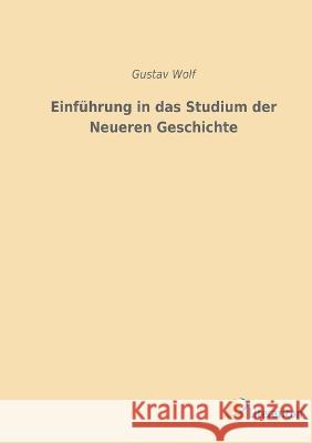 Einf?hrung in das Studium der Neueren Geschichte Gustav Wolf 9783965065482 Literaricon Verlag - książka
