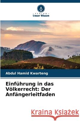 Einführung in das Völkerrecht: Der Anfängerleitfaden Kwarteng, Abdul Hamid 9786208760373 Verlag Unser Wissen - książka