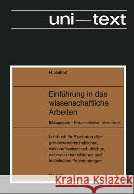 Einführung in Das Wissenschaftliche Arbeiten: Bibliographie -- Dokumentation -- Manuskript Seiffert, Helmut 9783663020059 Vieweg+teubner Verlag - książka