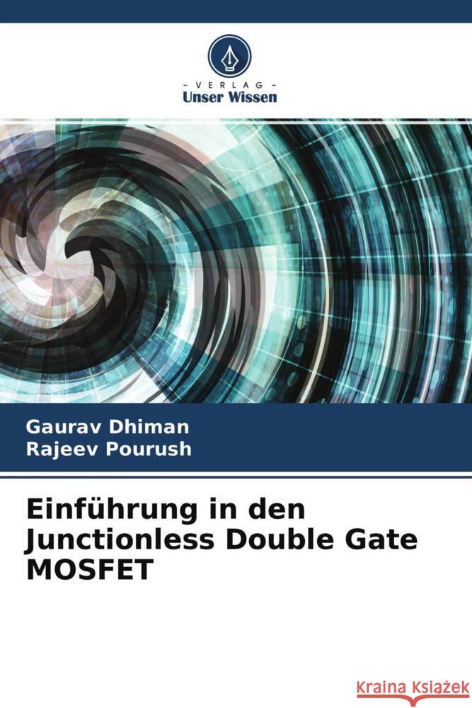 Einführung in den Junctionless Double Gate MOSFET Dhiman, Gaurav, Pourush, Rajeev 9786204599984 Verlag Unser Wissen - książka