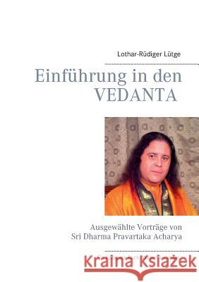 Einführung in den Vedanta: Ausgewählte Vorträge von Sri Dharma Pravartaka Acharya Lütge, Lothar-Rüdiger 9783744817172 Books on Demand - książka