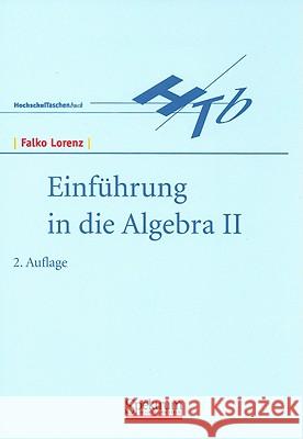 Einführung in Die Algebra II Lorenz, Falko 9783827400765 Spektrum Akademischer Verlag - książka