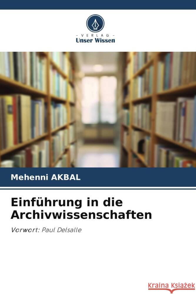 Einführung in die Archivwissenschaften AKBAL, Mehenni 9786208554842 Verlag Unser Wissen - książka