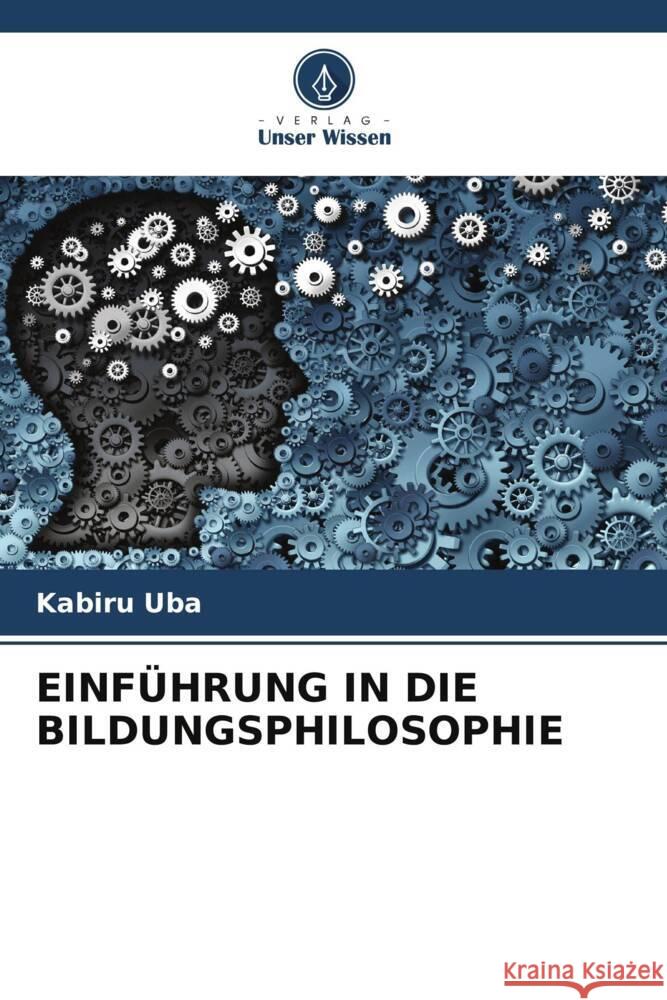 EINFÜHRUNG IN DIE BILDUNGSPHILOSOPHIE Uba, Kabiru 9786205242636 Verlag Unser Wissen - książka